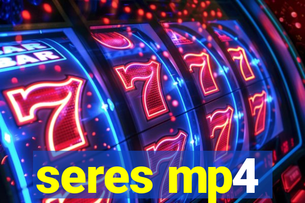 seres mp4