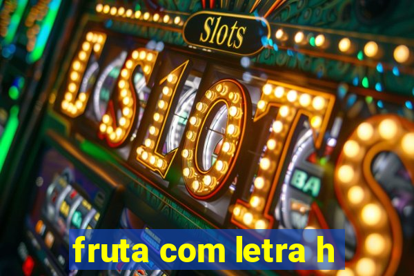 fruta com letra h