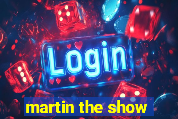 martin the show