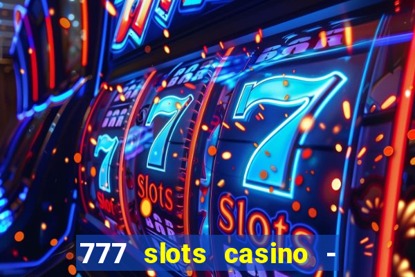 777 slots casino - jogos de ca?a-níqueis online