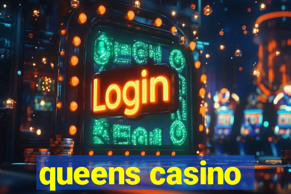 queens casino