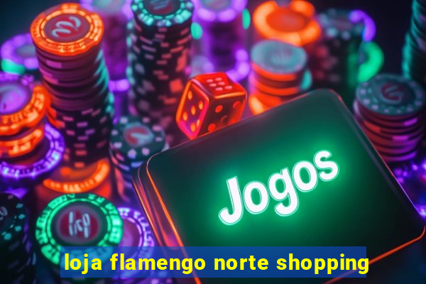 loja flamengo norte shopping