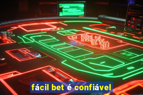 fácil bet é confiável