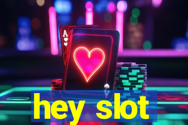 hey slot