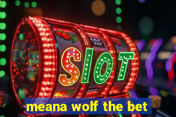 meana wolf the bet