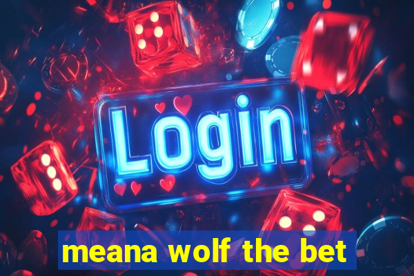 meana wolf the bet