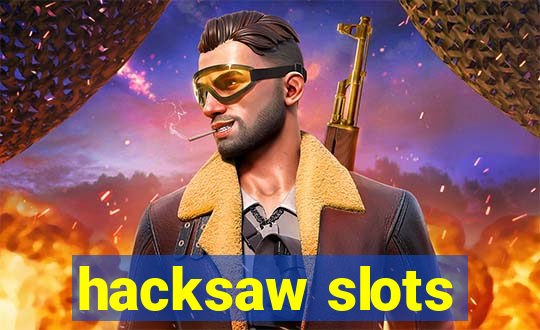 hacksaw slots