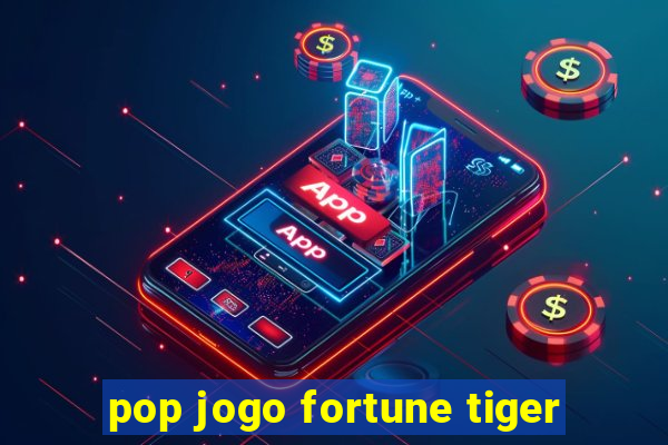 pop jogo fortune tiger