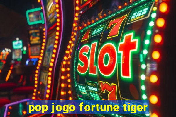 pop jogo fortune tiger