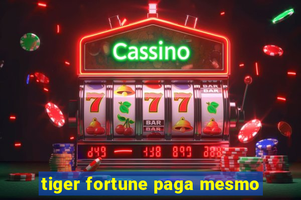 tiger fortune paga mesmo