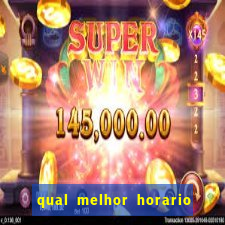 qual melhor horario fortune tiger