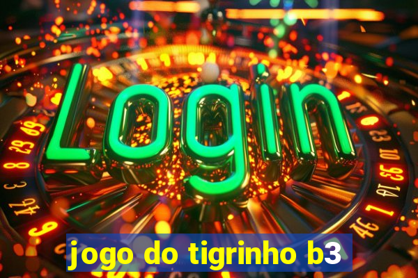 jogo do tigrinho b3