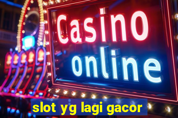 slot yg lagi gacor