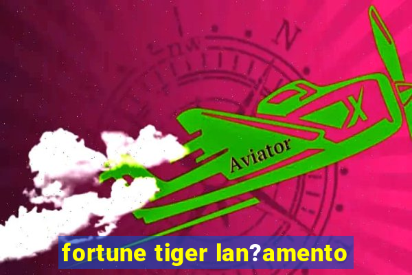 fortune tiger lan?amento