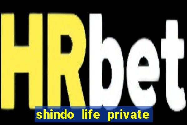 shindo life private server codes