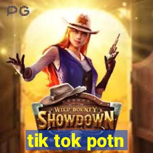 tik tok potn