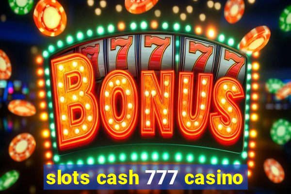 slots cash 777 casino