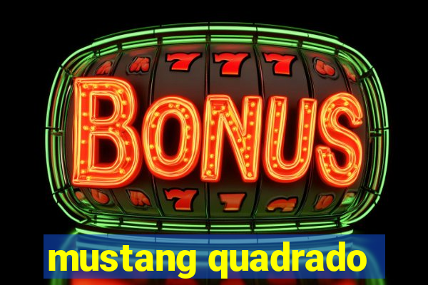 mustang quadrado