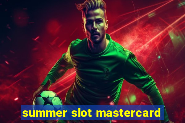 summer slot mastercard