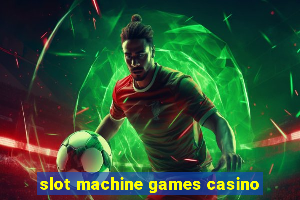 slot machine games casino