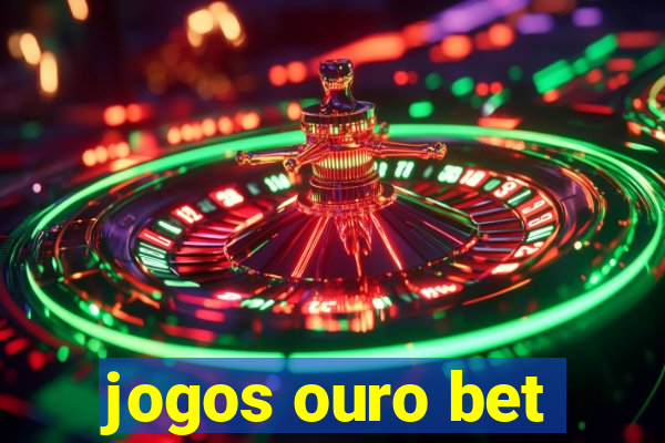 jogos ouro bet