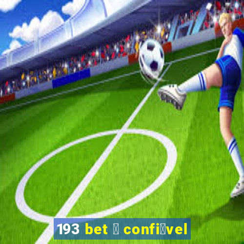 193 bet 茅 confi谩vel