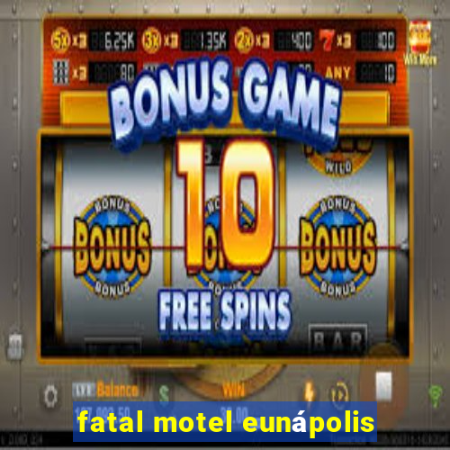 fatal motel eunápolis