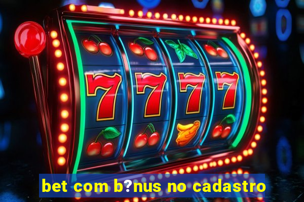 bet com b?nus no cadastro