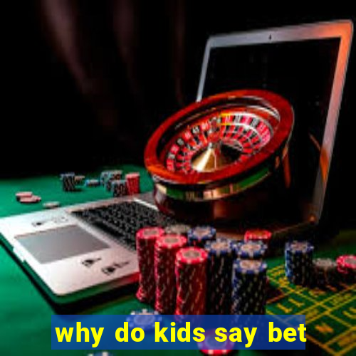 why do kids say bet