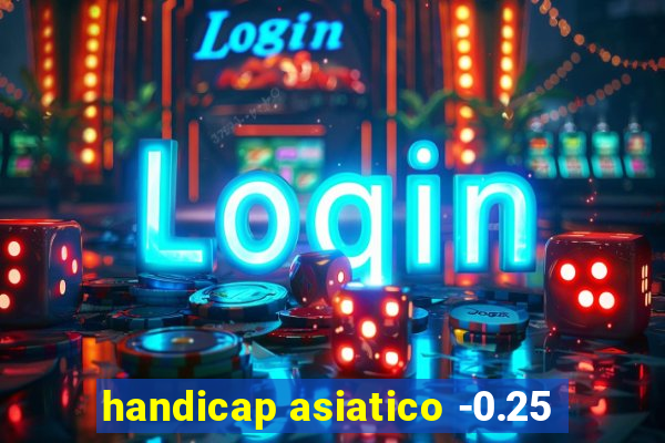 handicap asiatico -0.25