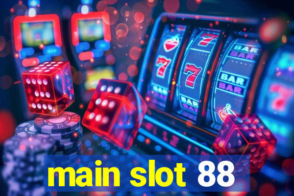 main slot 88