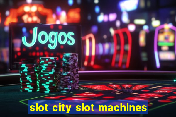 slot city slot machines