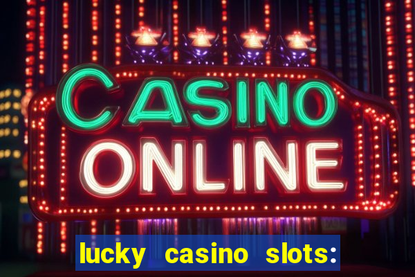 lucky casino slots: win cash