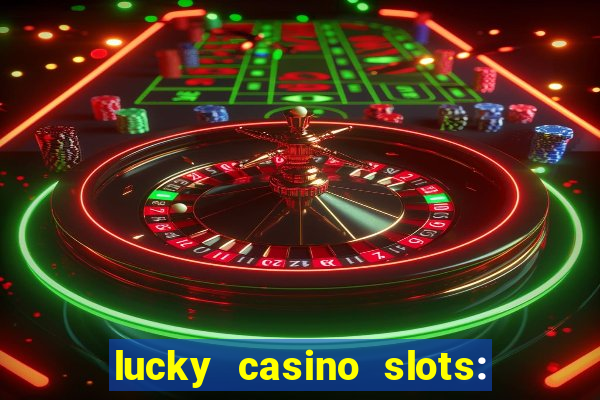 lucky casino slots: win cash