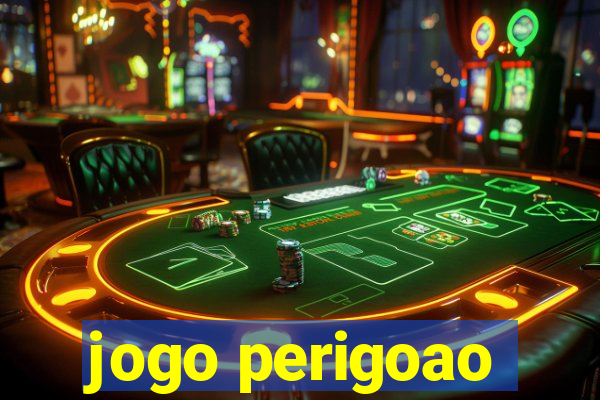 jogo perigoao