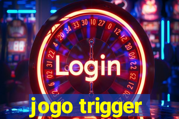 jogo trigger