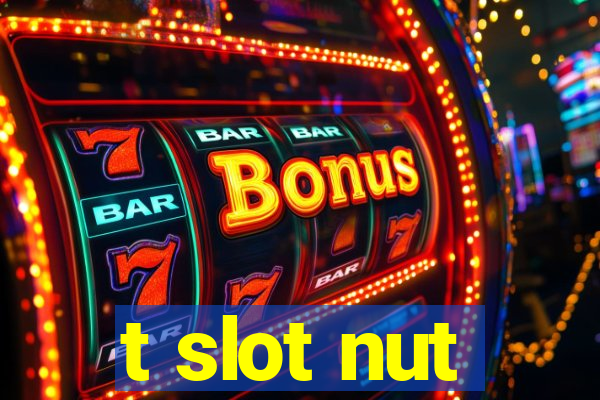 t slot nut