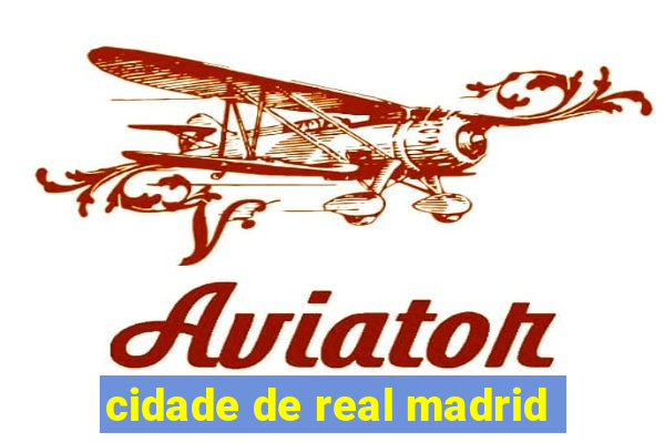 cidade de real madrid