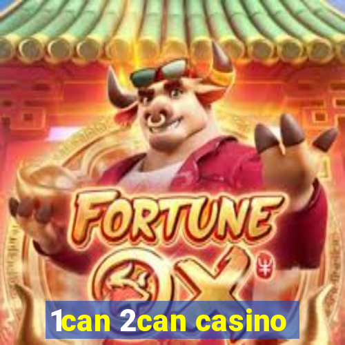 1can 2can casino