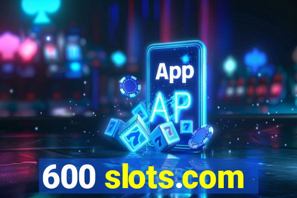 600 slots.com