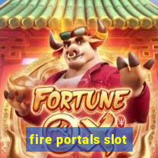 fire portals slot