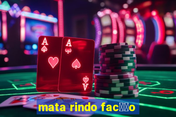 mata rindo fac莽茫o