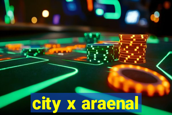 city x araenal