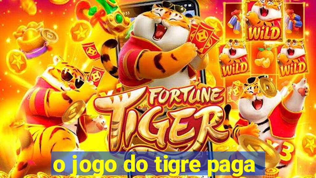 o jogo do tigre paga