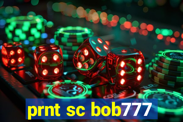 prnt sc bob777