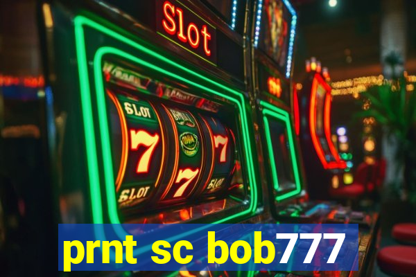 prnt sc bob777