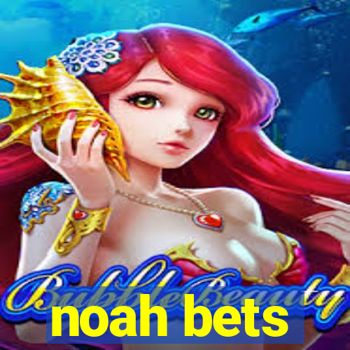 noah bets