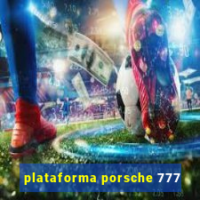 plataforma porsche 777