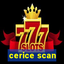 cerice scan