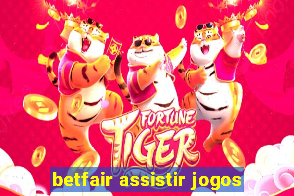 betfair assistir jogos